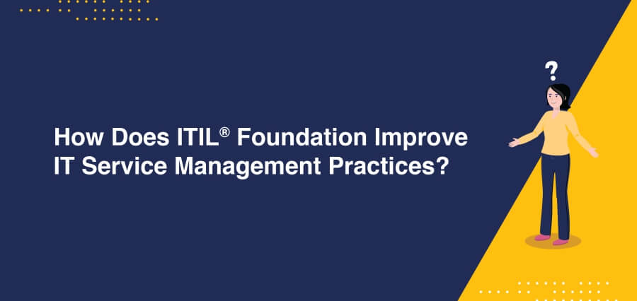 How-Does-ITIL®-Foundation-Improve-IT-Service-Management-Practices.jpg